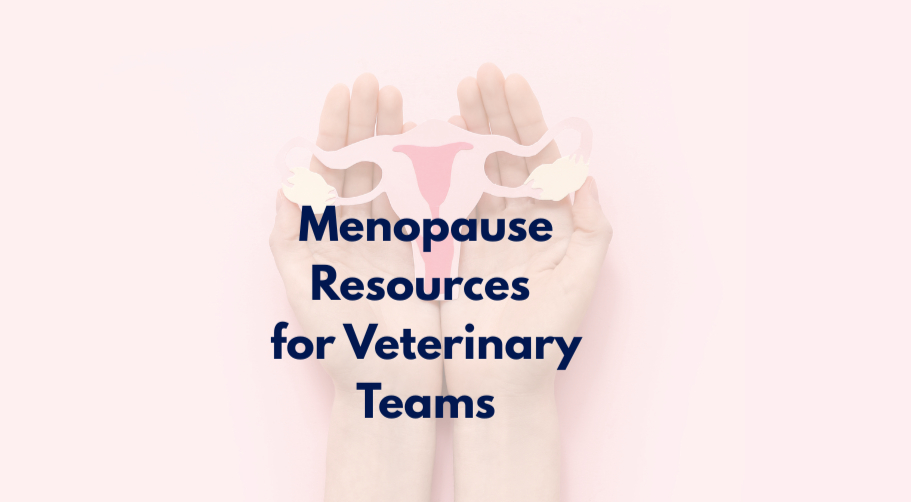 Hands holding a uterus illustration on a light pink background, with the words Menopause Resources for Veterinary Teams